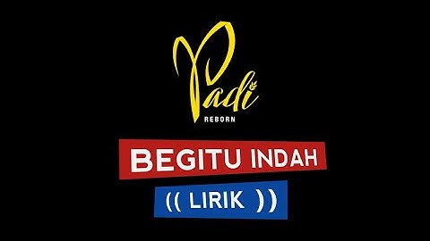 PADI REBORN, BEGITU INDAH (LIRIK)