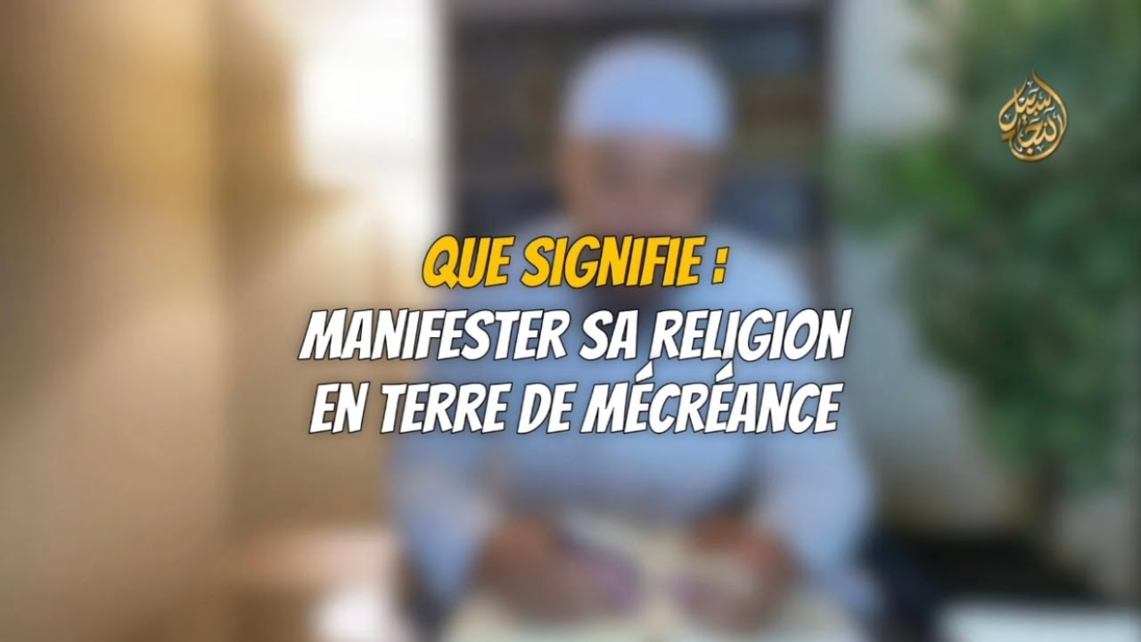 Que signifie : Manifester sa religion en terre de mécréance - T̲āhir Abū Sany
