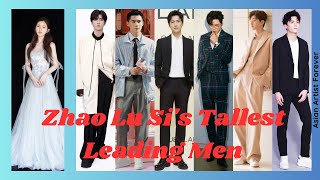Zhao Lu Si's Tallest Leading Men | Asian Artist Forever