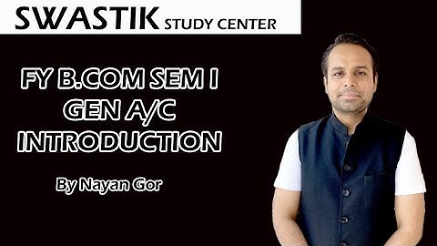 B.Com Sem 1 - General A/c - Introduction - By Nayan Gor #BCom #FinancialAccount #IntroductionAccount