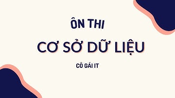Ôn thi Trắc nghiệm CSDL mới nhất (PTIT) phần 4 (Hết)