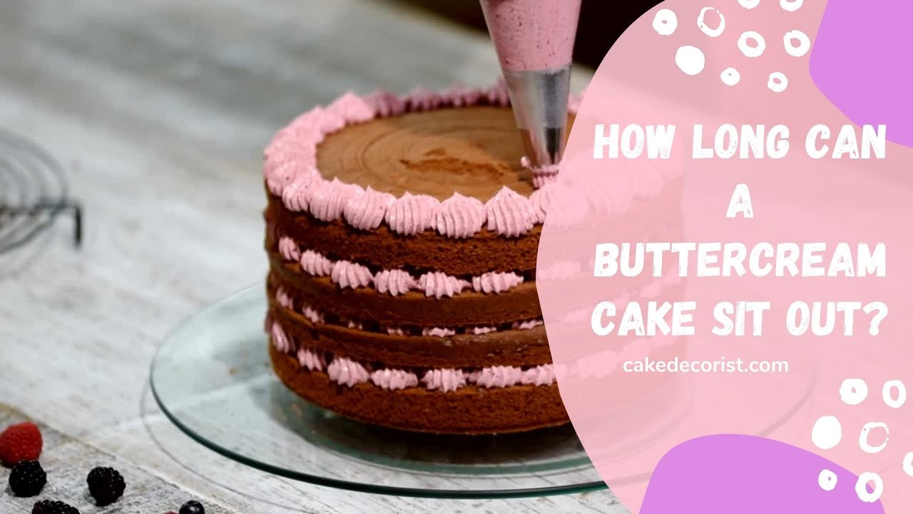 How Long Can A Buttercream Cake Sit Out?