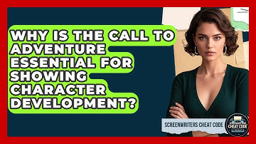 Why Is The Call To Adventure Essential For Showing Character Development?