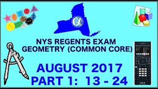 NYS Geometry [Common Core] August 2017 Regents Exam || Part 1 #'s 13-24 ANSWERS
