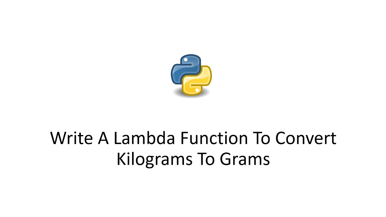 Write A Lambda Function To Convert Kilograms To Grams - YouTube