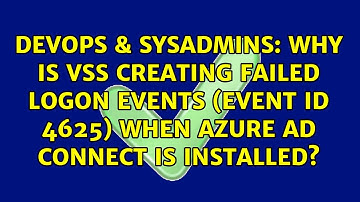 Why is VSS creating failed logon events (Event ID 4625) when Azure AD Connect is installed?