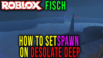 HOW TO SET SPAWN ON DESOLATE DEEP [FISCH] - Roblox