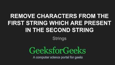 Remove characters from the first string which are present in the second string | GeeksforGeeks