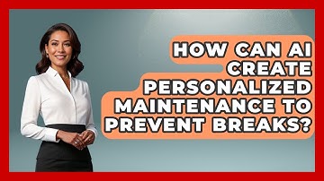 How Can AI Create Personalized Maintenance To Prevent Breaks? - How Things Break