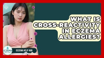 What Is Cross-reactivity In Eczema Allergies? - Eczema Help Hub