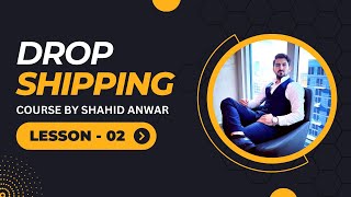 Part 2 How to Start Drop shipping From Scratch - Course by Shahid Anwar