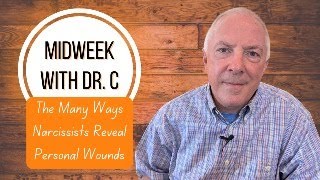 Midweek with Dr. C- The Many Ways Narcissists Reveal Personal Wounds