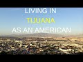 Living in Tijuana as an American