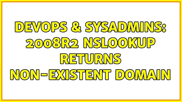 DevOps & SysAdmins: 2008r2 nslookup returns Non-existent domain