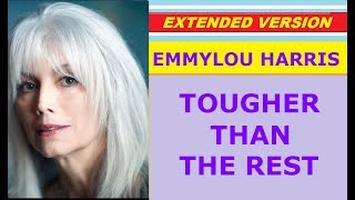 ♥ Emmylou Harris - TOUGHER THAN THE REST (extended version)