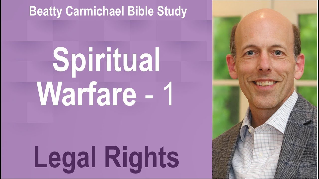 Spiritual Warfare 1 Legal Rights - Beatty Carmichael Bible Study