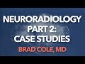Neuroradiology Part 2: Case Studies