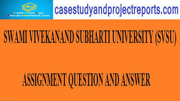 SWAMI VIVEKANAND SUBHARTI UNIVERSITY ASSIGNMENT QUESTION AND ANSWER | SVSU ASSIGNMENT QUESTION