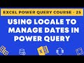 25 - Using Locale to Manage Dates in Power Query