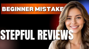 How to Use Stepful Reviews Properly  Beginner Mistakes That Cost You
