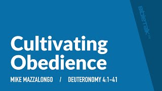 Cultivating Obedience Deut 41-41 Mike Mazzalongo Bibletalktv