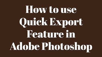 How to use Quick Export Feature in Adobe Photoshop
