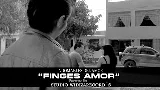 FINGES AMOR - INDOMABLES DEL AMOR - VÍDEO OFICIAL 2016