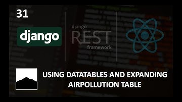 31 - Using DataTables and Expanding Airpollution Table - Django | DRF | React w. Data Analysis