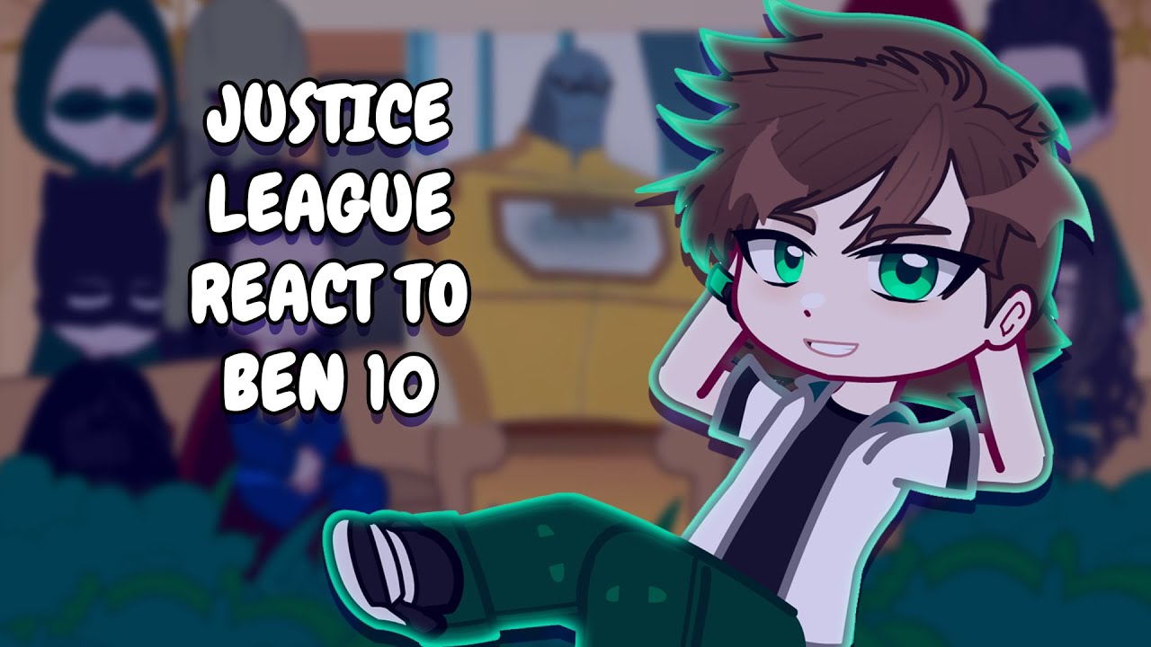 Justice League React To Ben 10 || Gacha React
