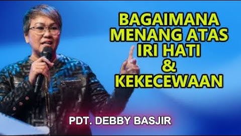 Bagaimana Menang Atas Iri Hati Dan Kekecewaan Khotbah Pdt. Debby Basjir