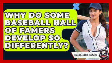 Why Do Some Baseball Hall Of Famers Develop So Differently? - Baseball Statistics Vault