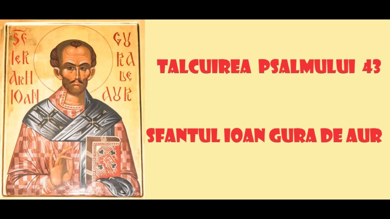Talcuirea Psalmului 43 - Sfantul Ioan Gura de Aur