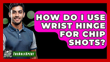 How Do I Use Wrist Hinge For Chip Shots? - The Golf Xpert