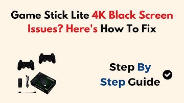 Game Stick Lite 4K Black Screen Issues? Here