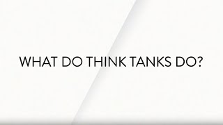 What do Think Tanks Do?