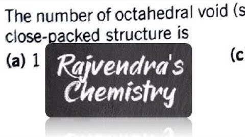 The number of octahedral voids (s) per atom present in a cubic close-packed structure is