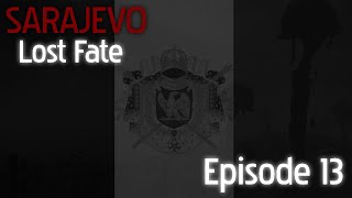 Alternate History of Europe | SARAJEVO: Lost Fate | Episode 13