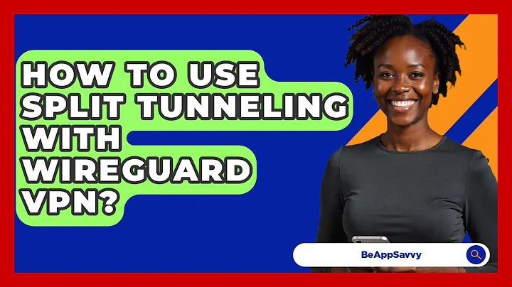How To Use Split Tunneling With WireGuard VPN? - Be App Savvy