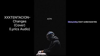 XXXTENTACION - Changes (Cover) by Uncle P (Lyrics Audio) 