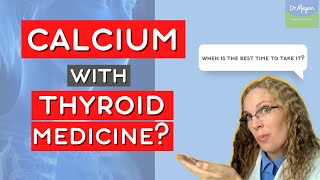 When to take Calcium with Thyroid Medicine?