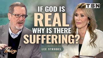 Lee Strobel: If God Exists, Why Do We Suffer? | Sheila Walsh on TBN