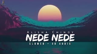 Nede Nede - (Slowed + 8D Audio) - Alisha Chinoy