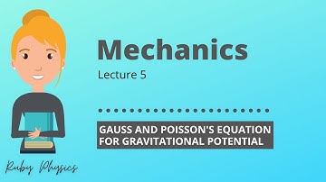 Mechanics lect 5: Gauss and Poisson Equation for gravitational potential