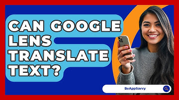 Can Google Lens Translate Text? - Be App Savvy