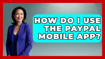 How Do I Use The PayPal Mobile App? - Your Guide to Budgeting