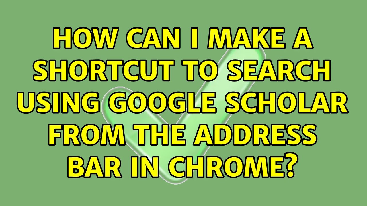 How Can I Make A Shortcut To Search Using Google Scholar From The