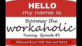 HELP! I&#39;m a Workaholic   Episode # 3 of our Millennial BOOM Training