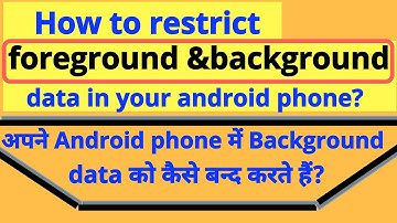 How to restrict background data in our Android phone?Android phone mein background data कैसे बन्द??