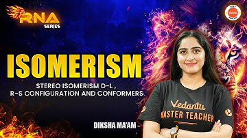 Isomerism: Stereo Isomerism D-L, R-S Configuration and Conformers | NEET 2025 CHEMISTRY