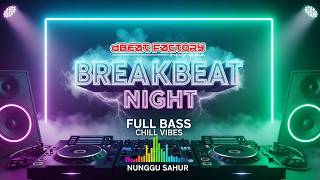 BREAKBEAT NIGHT 🎶 LIVE DJ FULL BASS — CHILL VIBES NUNGGU SAHUR #breakbeat #djremix
